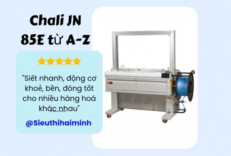 Review máy đóng đai Chali JN 85E từ A-Z