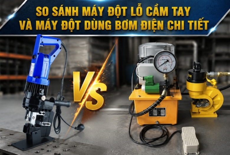 So sánh máy đột lỗ cầm tay và máy đột dùng bơm điện chi tiết