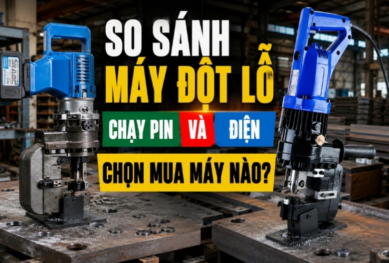 So Sánh Máy Đột Lỗ Chạy Pin Và Điện Chi Tiết