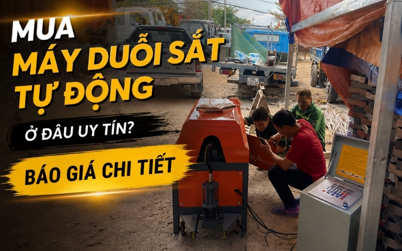 Mua máy duỗi sắt tự động ở đâu uy tín Báo giá chi tiết