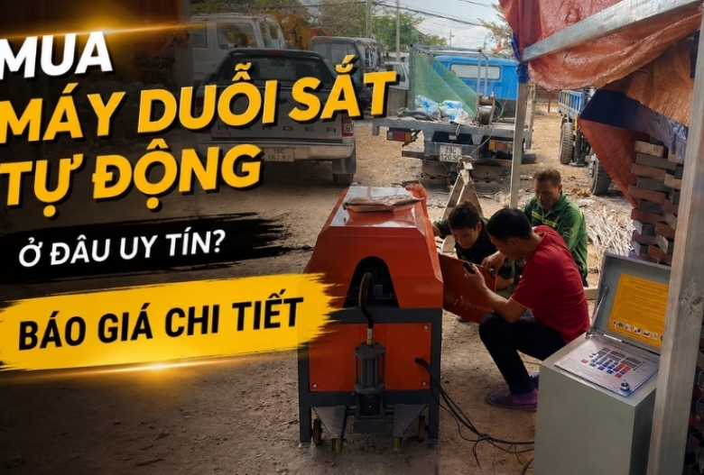 Mua máy duỗi sắt tự động ở đâu uy tín? Báo giá chi tiết