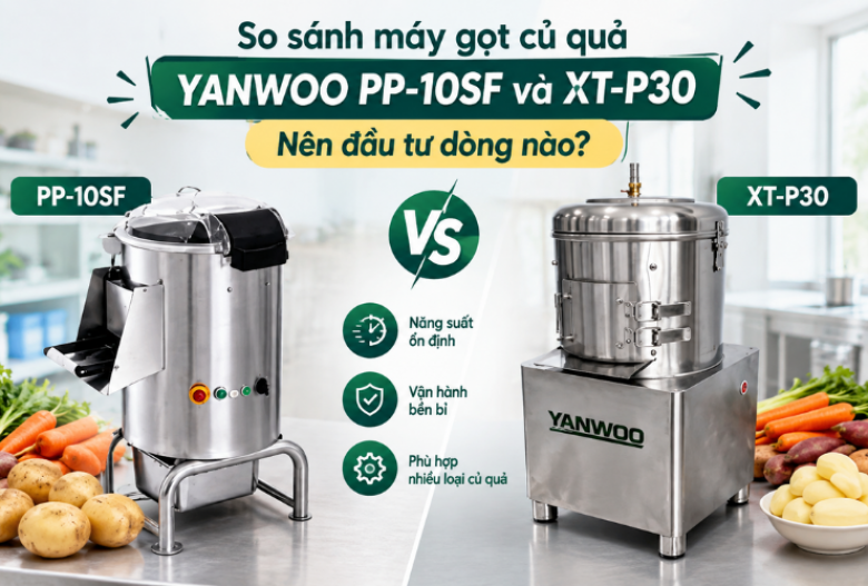 So sánh máy gọt củ quả Yanwoo PP-10SF và XT-P30. Nên đầu tư dòng nào?