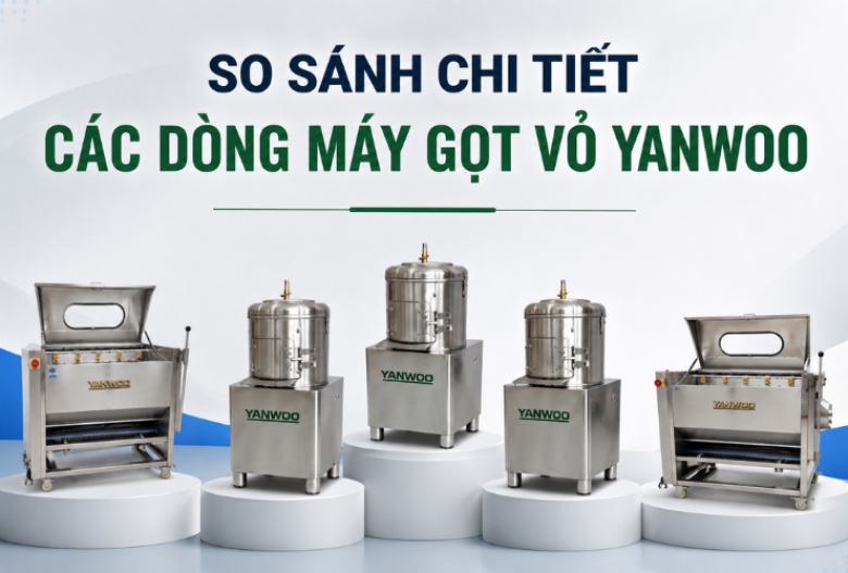 So sánh chi tiết các dòng máy gọt vỏ Yanwoo