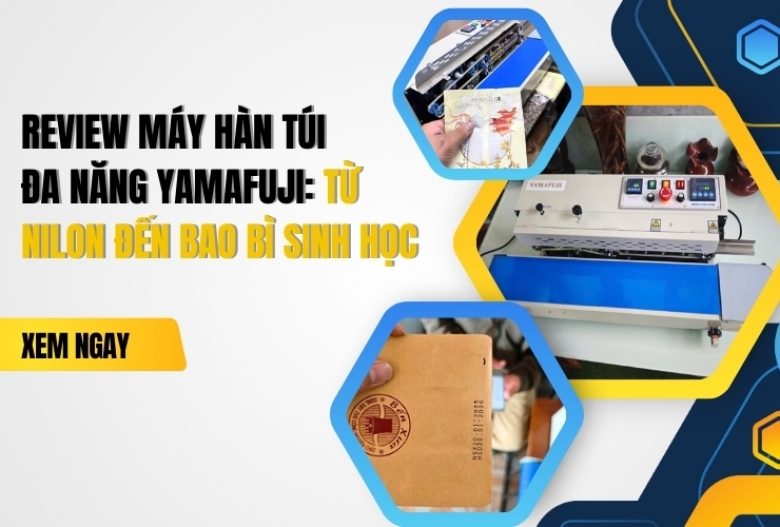 Review máy hàn túi đa năng Yamafuji: Từ nilon đến bao bì sinh học