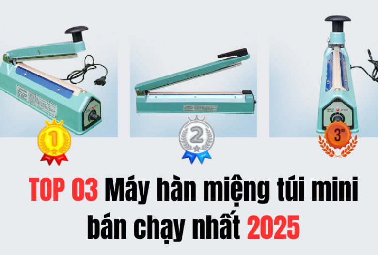 Top 3 Máy hàn miệng túi mini bán chạy nhất 2025 – Thương hiệu nào lên ngôi?