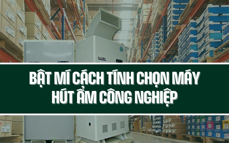 Cách tính chọn máy hút ẩm công nghiệp