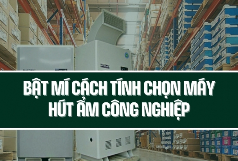 Bật mí cách tính chọn máy hút ẩm công nghiệp