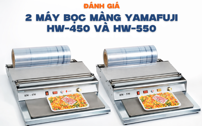 Đánh Giá 2 Máy Bọc Màng Yamafuji HW-450 Và HW-550