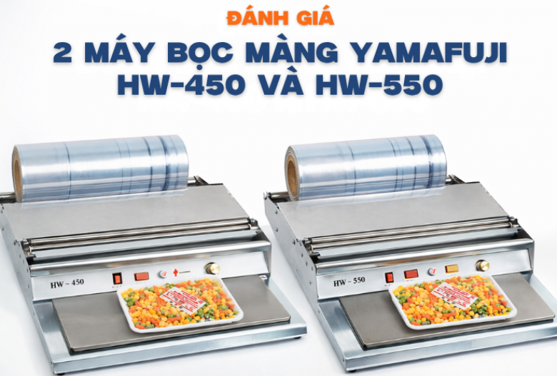 Đánh Giá 2 Máy Bọc Màng Yamafuji HW-450 Và HW-550