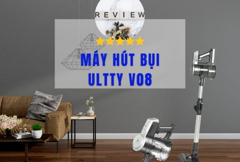 Review máy hút bụi Ultty V08 "tại sao HOT như vậy"