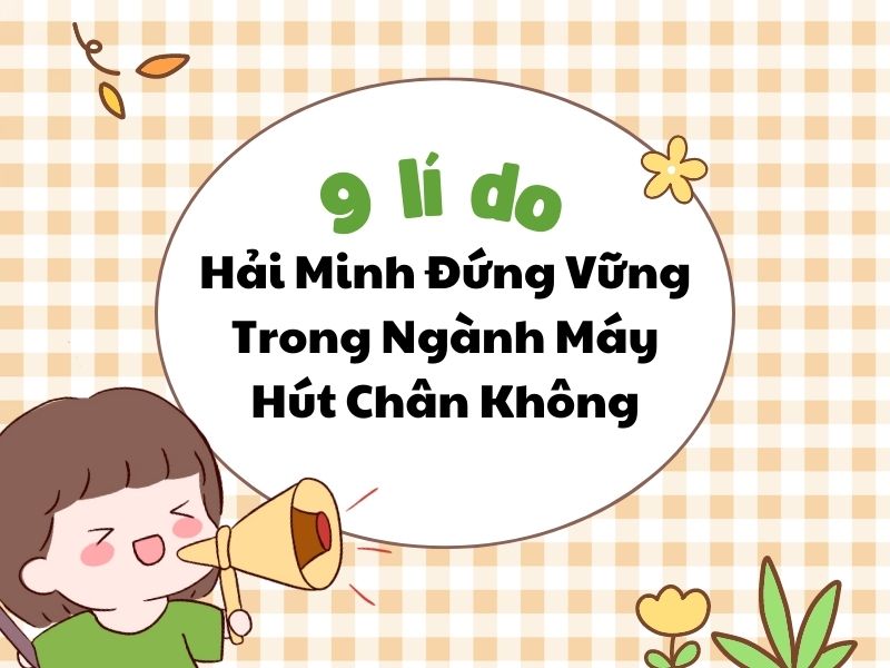 9-Ly-Do-Giup-Hai-Minh-Dung-Vung-Trong-Nganh-May-Hut-Chan-Khong