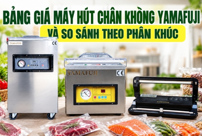 Bảng Giá Máy Hút Chân Không Yamafuji Và So Sánh Theo Phân Khúc