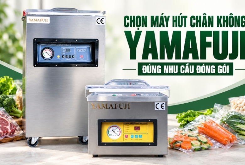 Kinh Nghiệm Chọn Máy Hút Chân Không Yamafuji Theo Nhu Cầu Đóng Gói