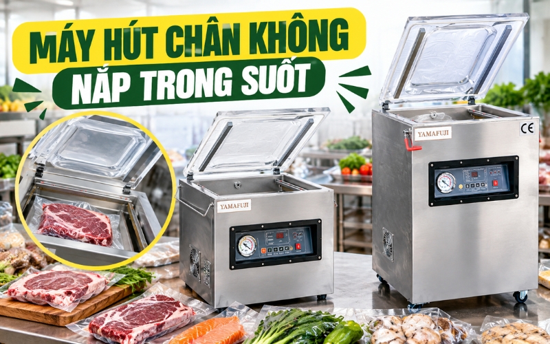 So Sánh Máy Hút Chân Không Nắp Trong Suốt Và Nắp Inox