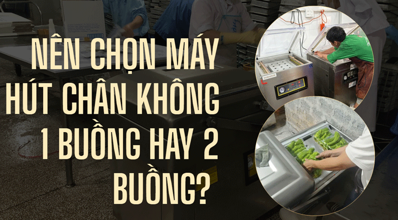 So sánh chi tiết máy ép chân không 1 buồng và 2 buồng So sánh chi tiết máy ép chân không 1 buồng và 2 buồng
