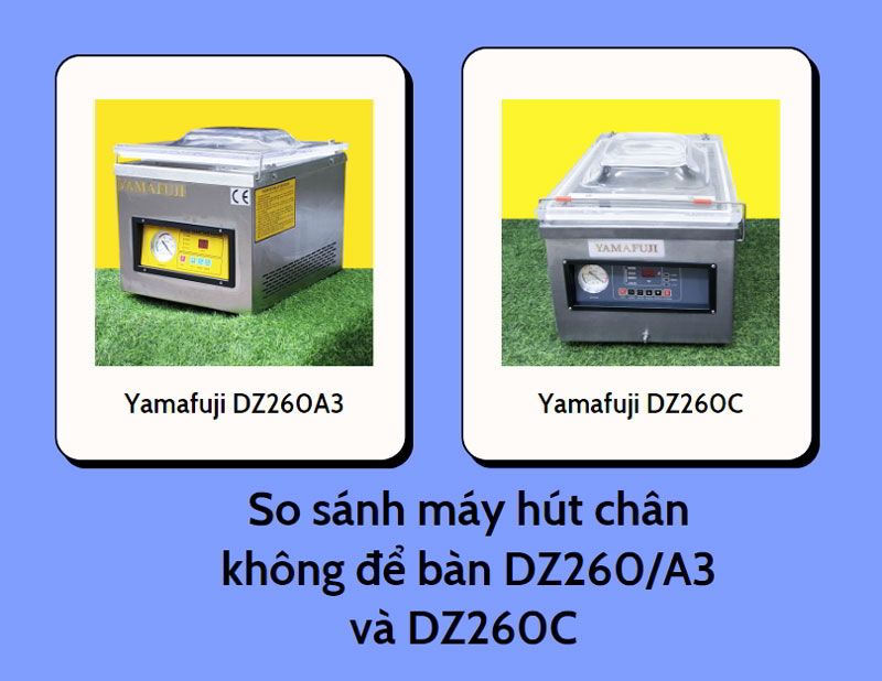 So sánh máy hút chân không để bàn DZ260/A3 và DZ260C