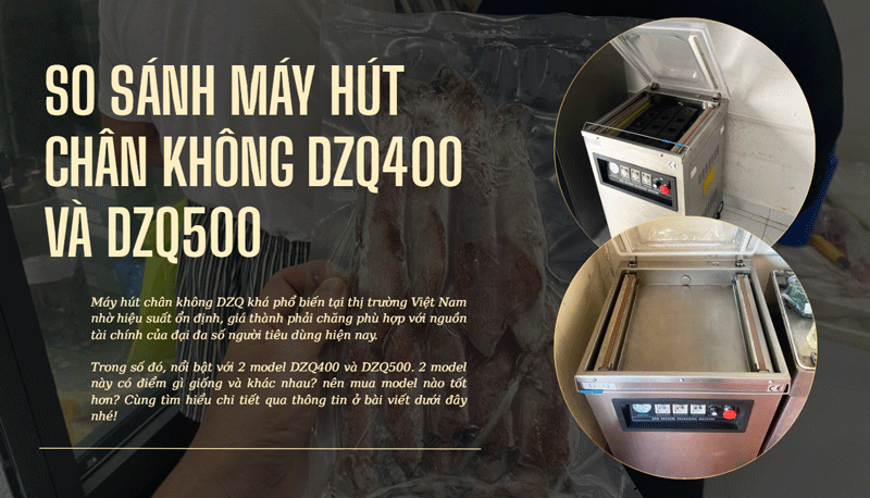 So sánh máy hút chân không DZQ400 và DZQ500 So sánh máy hút chân không DZQ400 và DZQ500
