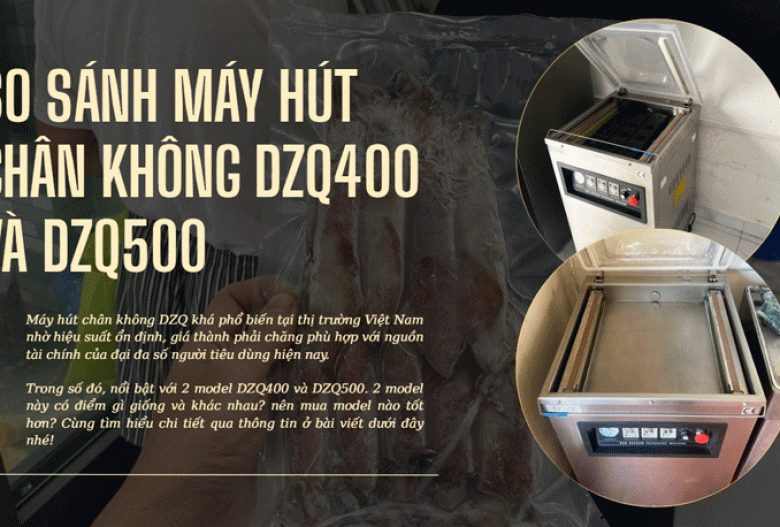So sánh máy hút chân không DZQ400 và DZQ500