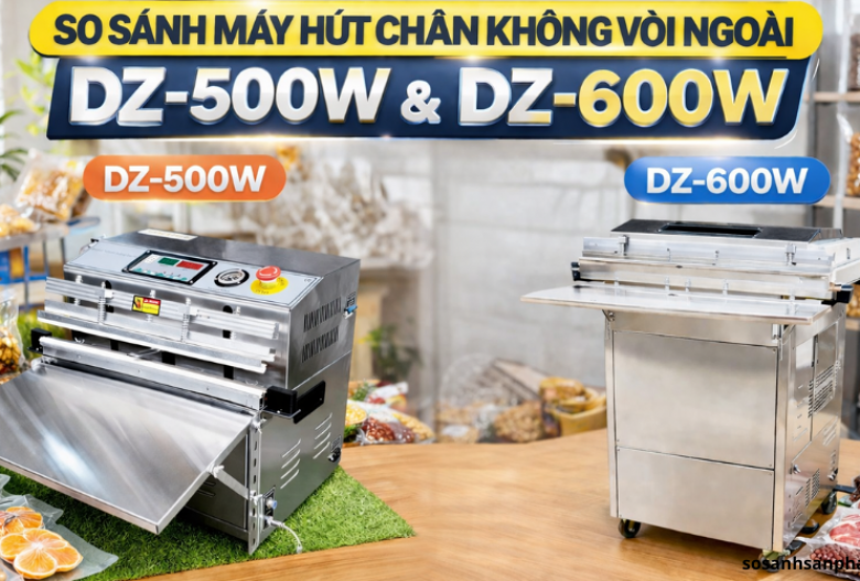 So sánh máy hút chân không vòi ngoài DZ-500W và DZ-600W