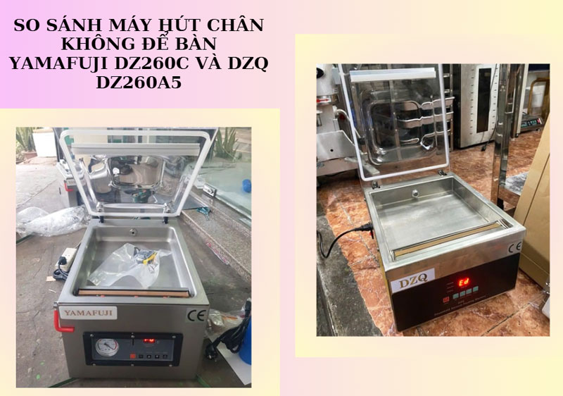 So sánh máy hút chân không để bàn Yamafuji DZ260C và DZQ DZ260A5 So sánh máy hút chân không để bàn Yamafuji DZ260C và DZQ DZ260A5