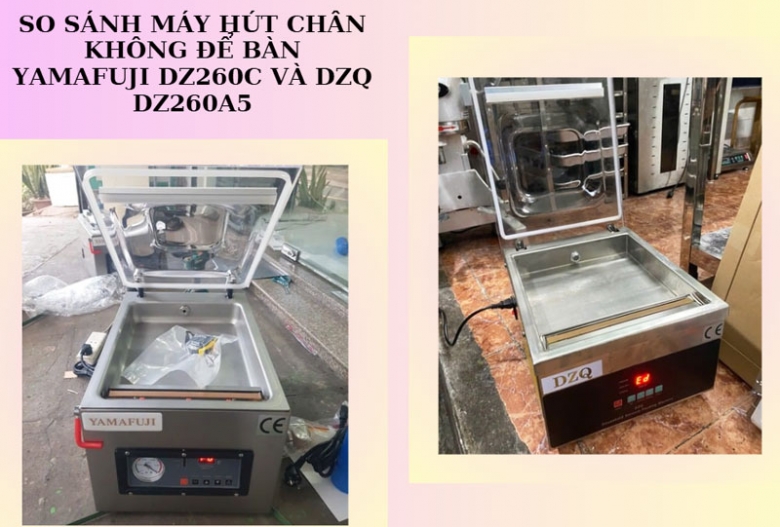 So sánh máy hút chân không để bàn Yamafuji DZ260C và DZQ DZ260A5