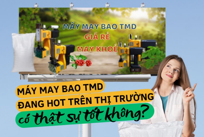 Máy may bao TMD đang hot trên thị trường có thật sự tốt không?