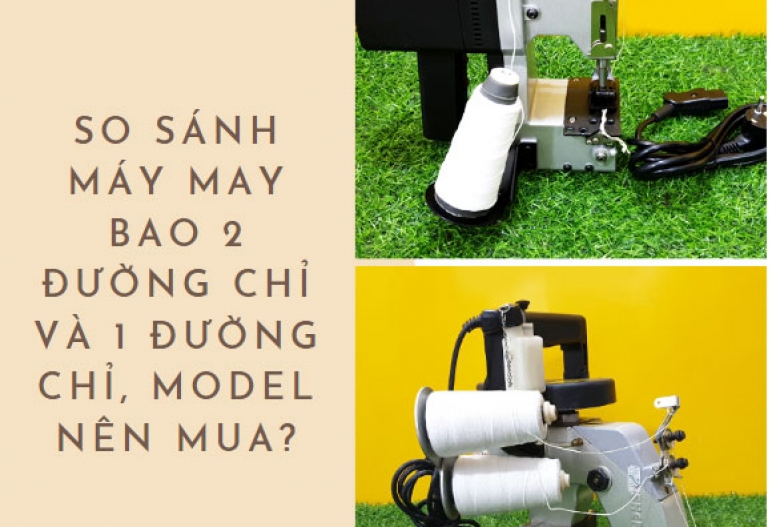 So sánh máy may bao 2 đường chỉ và 1 đường chỉ, model nên mua?