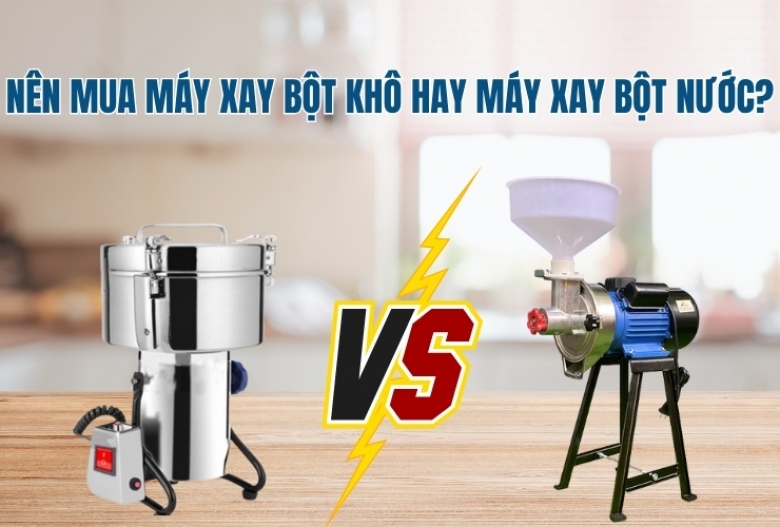 Nên mua máy xay bột khô hay máy xay bột nước?