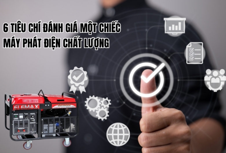 6 tiêu chí đánh giá một chiếc máy phát điện chất lượng