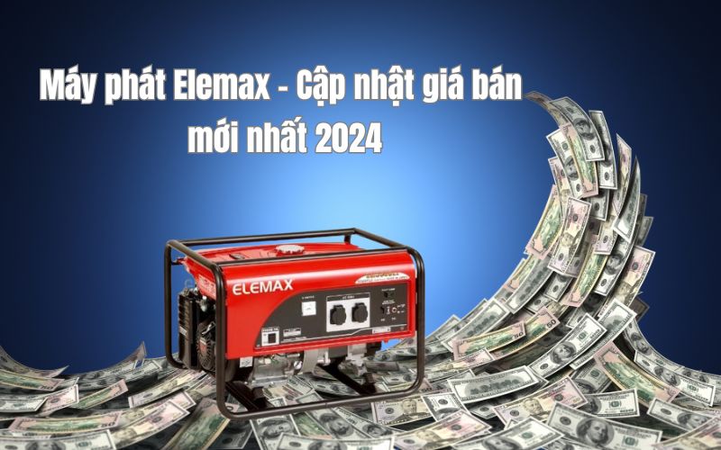 Máy phát Elemax - Cập nhật giá bán mới nhất 2024