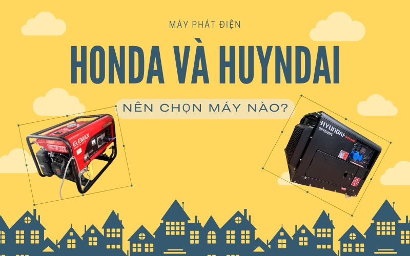 Máy phát điện Honda và Hyundai nên chọn máy nào