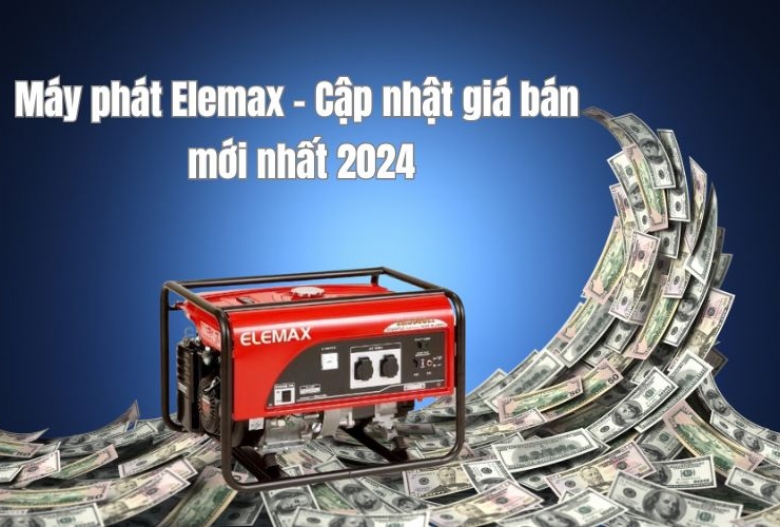 Máy phát Elemax - Cập nhật giá bán mới nhất 2024