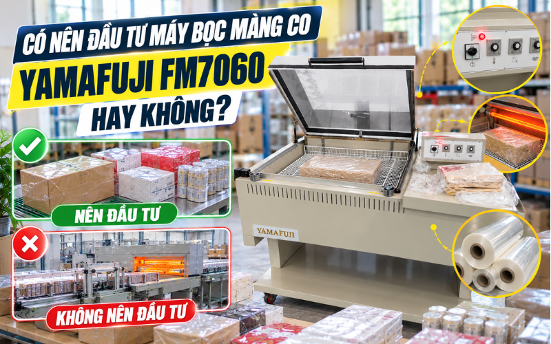 Có nên đầu tư máy bọc màng co Yamafuji FM7060 hay không