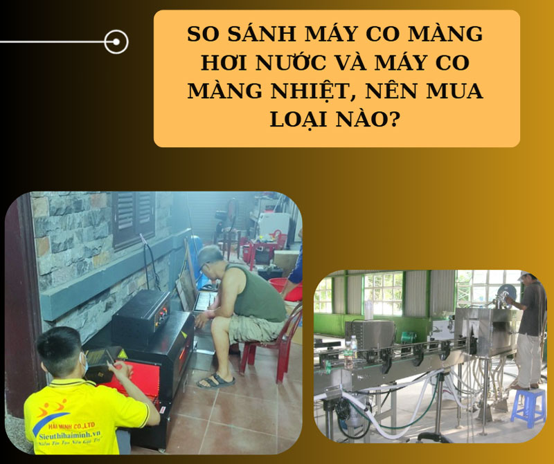 So sánh máy co màng hơi nước và máy co màng nhiệt, nên mua loại nào?