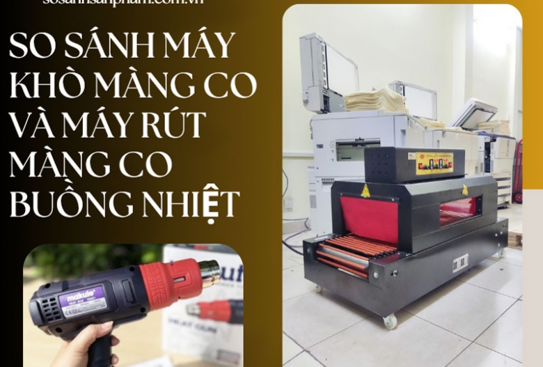 So sánh máy khò màng co  và máy rút màng co buồng nhiệt