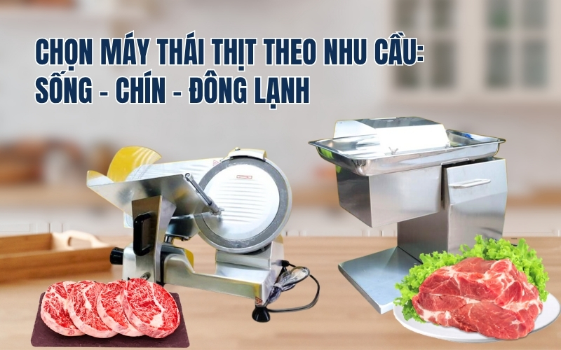 Chọn máy thái thịt theo nhu cầu: sống – chín – đông lạnh
