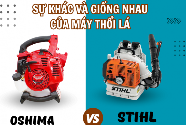 Sự khác và giống nhau của máy thổi lá oshima và máy thổi lá stihl