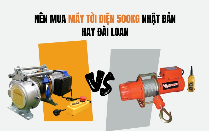 Nên Mua Máy Tời Điện 500kg Nhật Bản Hay Đài Loan