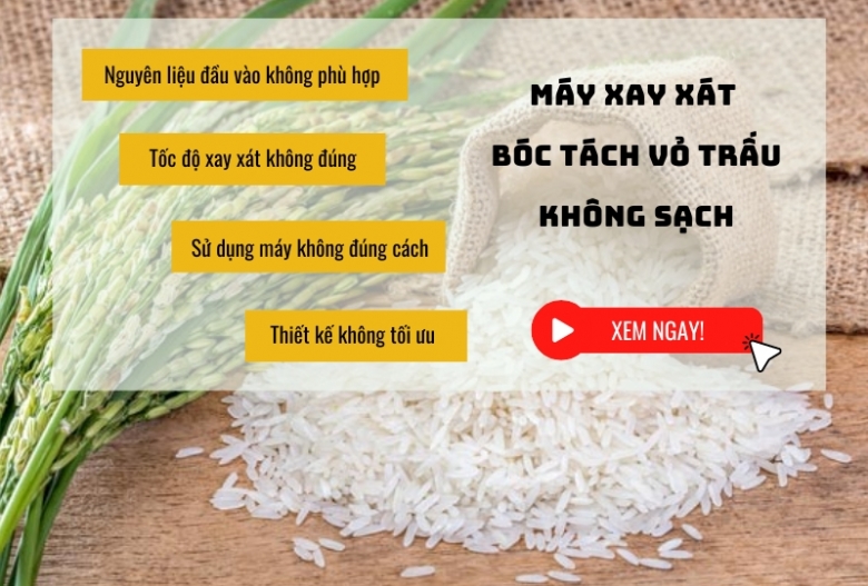 Máy xay xát bóc tách vỏ trấu không sạch, phải làm sao