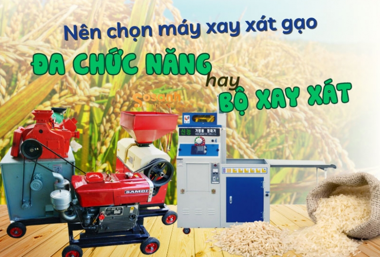 Nên chọn máy xay xát gạo đa chức năng hay bộ xay xát gạo