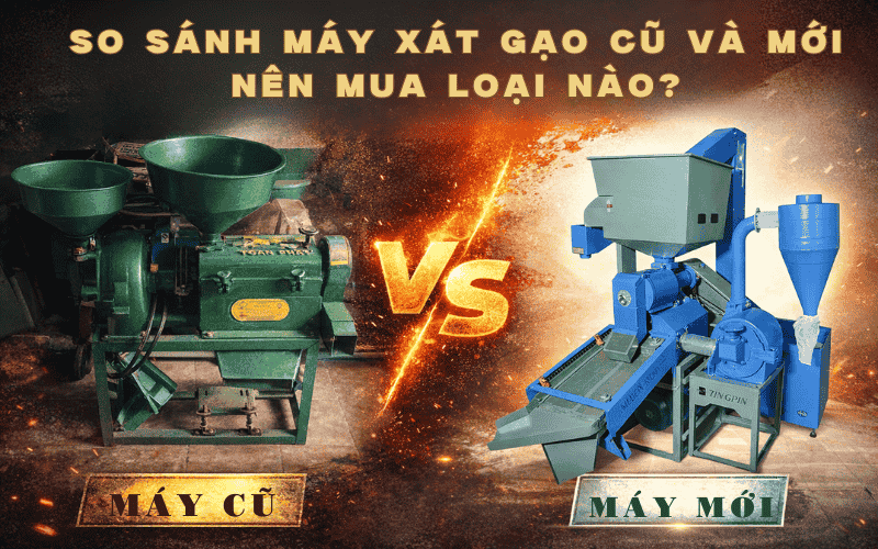 So Sánh Máy Xát Gạo Cũ Và Mới Nên Mua Loại Nào?