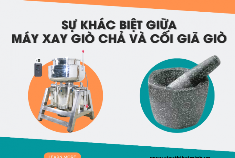 Sự khác biệt giữa máy xay giò chả và cối giã giò