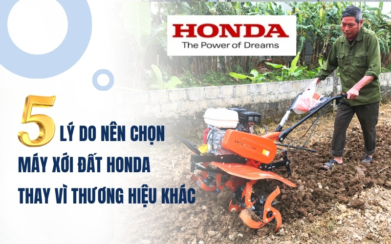 5 lý do nên chọn máy xới đất Honda thay vì thương hiệu khác