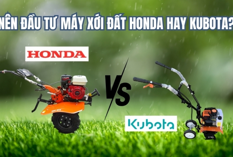 Nên đầu tư máy xới đất Honda hay Kubota?