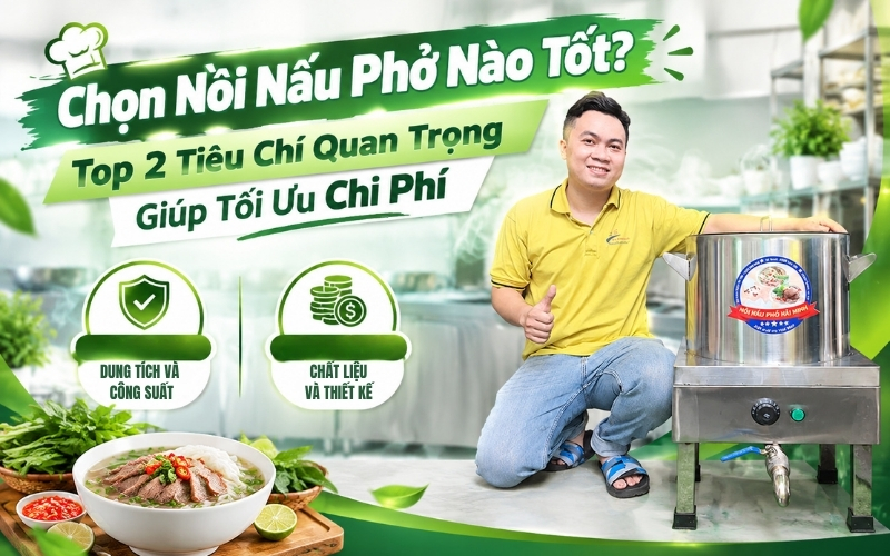 Chọn Nồi Nấu Phở Nào Tốt? Top 2 Tiêu Chí Quan Trọng Giúp Tối Ưu Chi Phí