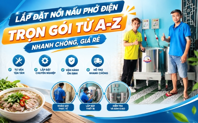 Lắp Đặt Nồi Nấu Phở Điện Trọn Gói Từ A-Z: Nhanh Chóng, Giá Rẻ