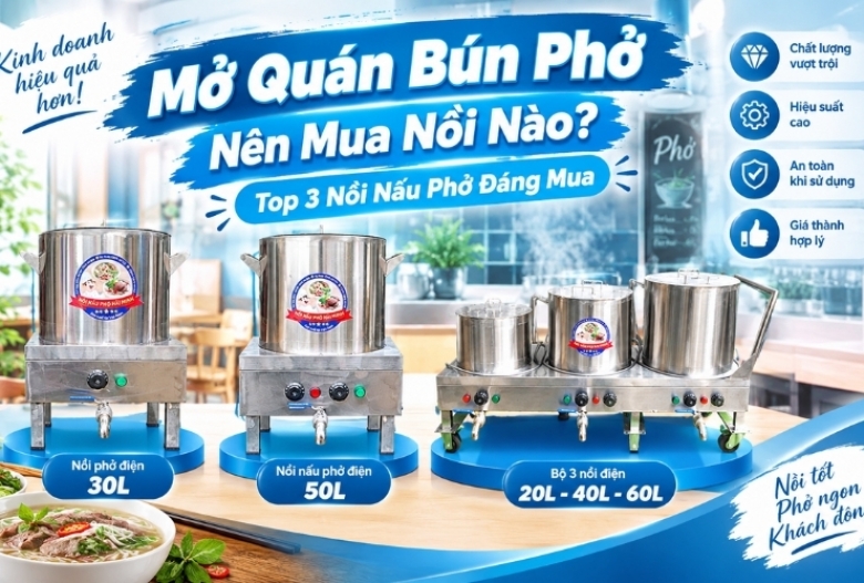 Mở Quán Bún Phở Nên Mua Nồi Nào? Top 3 Nồi Nấu Phở Đáng Mua