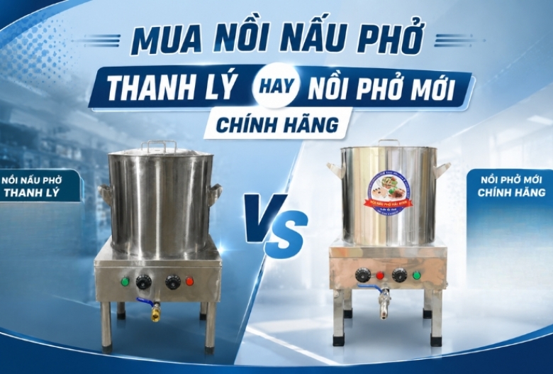 Mua nồi nấu phở thanh lý hay nồi phở mới chính hãng