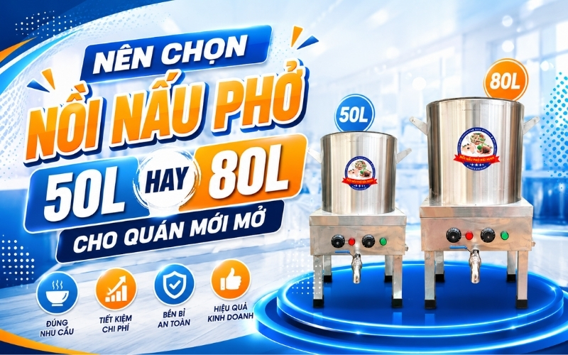 Nên chọn nồi nấu phở 50L hay 80L cho quán mới mở