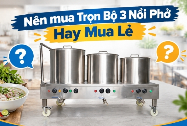 Nên mua Trọn Bộ 3 Nồi Phở Hay Mua Lẻ